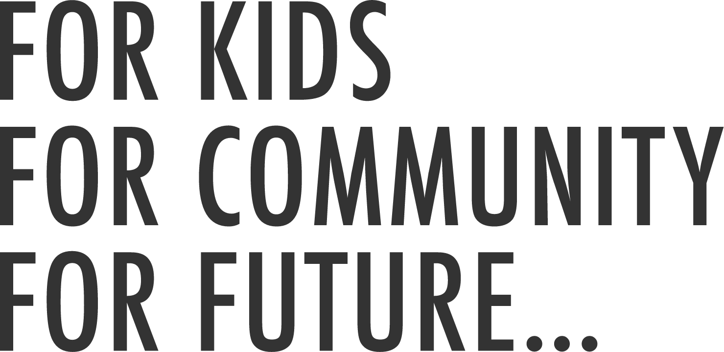 FOR KIDS FOR COMMUNITY FOR FUTURE...